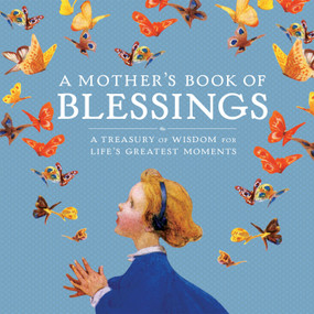A Mother's Book of Blessings (A Treasury of Wisdom for Life's Greatest Moments) by Natasha Tabori Fried, Lena Tabori, 9781426218965