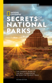 National Geographic Secrets of the National Parks, 2nd Edition (The Experts' Guide to the Best Experiences Beyond the Tourist Trail) by National Geographic, 9781426220852