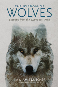 The Wisdom of Wolves (Lessons From the Sawtooth Pack) by Jim Dutcher, 9781426221804