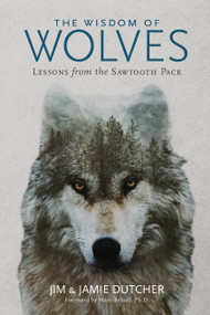 The Wisdom of Wolves (Lessons From the Sawtooth Pack) by Jim Dutcher, 9781426221804