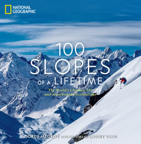 100 Slopes of a Lifetime (The World's Ultimate Ski and Snowboard Destinations) by Gordy Megroz, 9781426221958