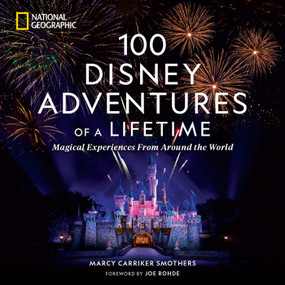 100 Disney Adventures of a Lifetime (Magical Experiences From Around the World) by Marcy Carriker Smothers, 9781426222641