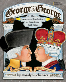 George vs. George (The American Revolution as Seen from Two Sides) by Rosalyn Schanzer, Rosalyn Schanzer, 9781426300424