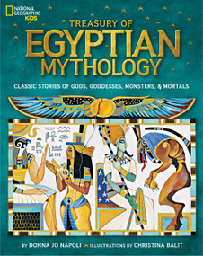 Treasury of Egyptian Mythology (Classic Stories of Gods, Goddesses, Monsters & Mortals) by Donna Jo Napoli, Christina Balit, National Geographic Kids, 9781426313806