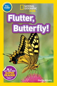 Flutter, Butterfly! (National Geographic Kids Readers, Pre-Reader) by Shelby Alinsky, National Geographic Kids, 9781426321177