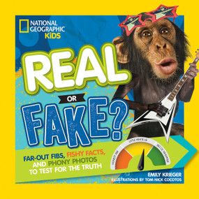 Real or Fake? (Far-Out Fibs, Fishy Facts, and Phony Photos to Test for the Truth) by Emily Krieger, 9781426324055