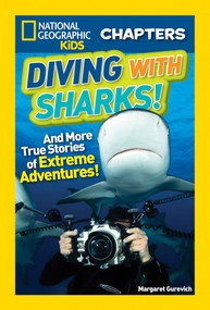 National Geographic Kids Chapters: Diving With Sharks! (And More True Stories of Extreme Adventures!) by Margaret Gurevich, 9781426324611