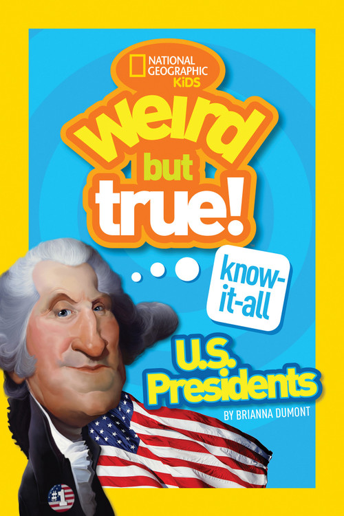Weird But True! Know-It-All U.S. Presidents - 9781426327964 by Brianna DuMont, National Geographic Kids, 9781426327964