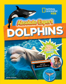 Absolute Expert: Dolphins (All the Latest Facts from the Field) - 9781426330100 by Jennifer Swanson, Justin Jackson-Ricketts