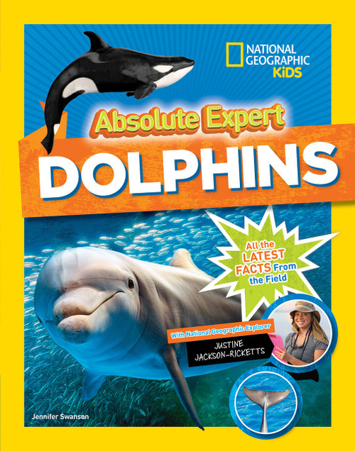 Absolute Expert: Dolphins (All the Latest Facts from the Field) - 9781426330100 by Jennifer Swanson, Justin Jackson-Ricketts