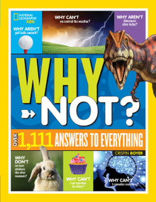 National Geographic Kids Why Not? (Over 1,111 Answers to Everything) by Crispin Boyer, 9781426331916