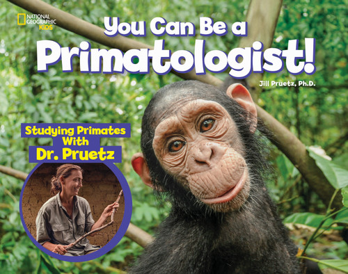 You Can Be a Primatologist (Studying Primates With Dr. Pruetz) by Jill Pruetz, 9781426337543