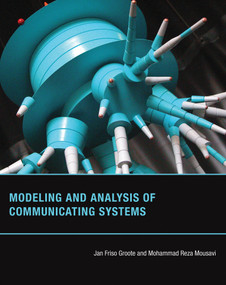 Modeling and Analysis of Communicating Systems by Jan Friso Groote, Mohammad Reza Mousavi, 9780262547871