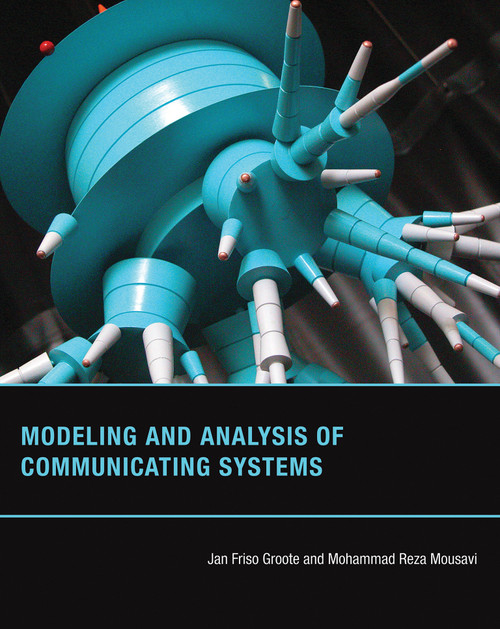 Modeling and Analysis of Communicating Systems by Jan Friso Groote, Mohammad Reza Mousavi, 9780262547871