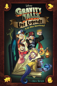 Gravity Falls: Lost Legends (4 All-New Adventures!) by Alex Hirsch, 9781368021425