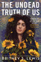 Undead Truth of Us, The by Britney S. Lewis, 9781368075831