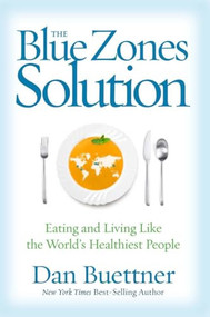 Blue Zones Solution, The (Eating and Living Like the World's Healthiest People) - 9781426211928 by Dan Buettner