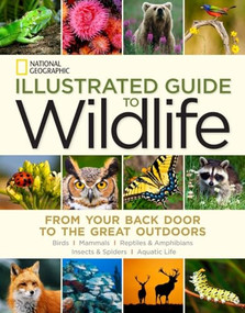 National Geographic Illustrated Guide to Wildlife (From Your Back Door to the Great Outdoors) by National Geographic, 9781426213724