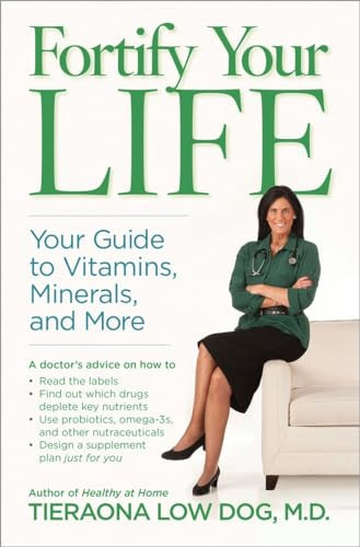 Fortify Your Life (Your Guide to Vitamins, Minerals, and More) by Tieraona Low Dog, M.D., 9781426216688