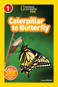 Caterpillar to Butterfly (National Geographic Kids Readers, Level 1) by Laura Marsh, National Geographic Kids, 9781426309212