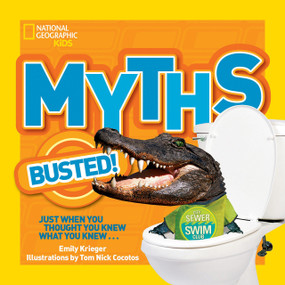 National Geographic Kids Myths Busted! (Just When You Thought You Knew What You Knew...) by Emily Krieger, 9781426311024
