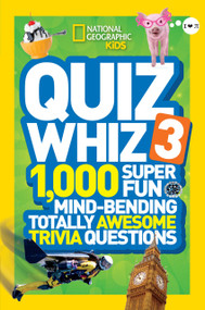 National Geographic Kids Quiz Whiz 3 (1,000 Super Fun Mind-bending Totally Awesome Trivia Questions) by National Geographic Kids, 9781426314841