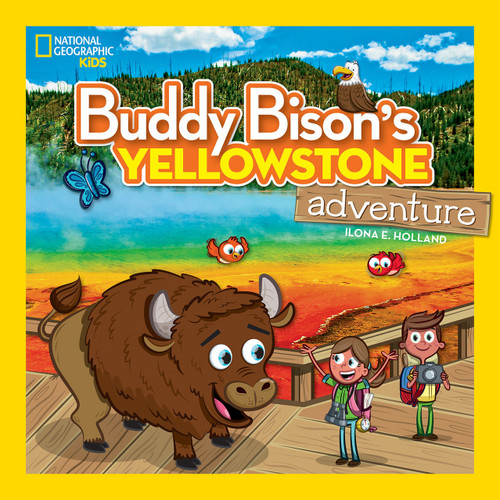 Buddy Bison's Yellowstone Adventure by Ilona E. Holland, 9781426322976