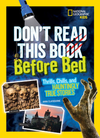 Don't Read This Book Before Bed (Thrills, Chills, and Hauntingly True Stories) by Anna Claybourne, 9781426328428