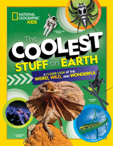 The Coolest Stuff on Earth (A Closer Look at the Weird, Wild, and Wonderful) by National Geographic, Kids, 9781426338595