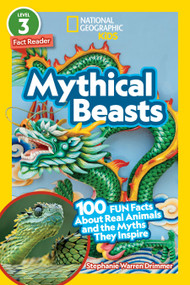 Mythical Beasts (National Geographic Kids Readers, Level 3/Fact Reader) (100 Fun Facts About Real Animals and the Myths They Inspire) by Stephanie Warren Drimmer, National Geographic Kids, 9781426338939