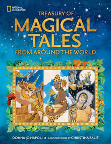 Treasury of Magical Tales From Around the World (Enchanting Tales from Around the World) by Donna Jo Napoli, Christina Balit, National Geographic Kids, 9781426372490