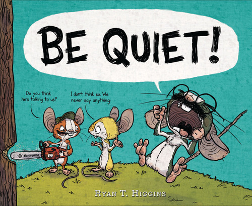 BE QUIET! by Ryan T. Higgins, 9781484731628