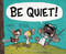 BE QUIET! by Ryan T. Higgins, 9781484731628