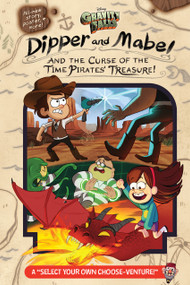 Gravity Falls:: Dipper and Mabel and the Curse of the Time Pirates' Treasure! (A Select Your Own Choose-Venture!) by Jeffrey Rowe, 9781484746684