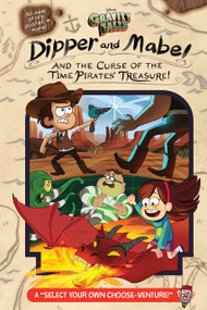 Gravity Falls:: Dipper and Mabel and the Curse of the Time Pirates' Treasure! (A Select Your Own Choose-Venture!) by Jeffrey Rowe, 9781484746684