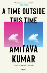 A Time Outside This Time (A novel) by Amitava Kumar, 9780593319017