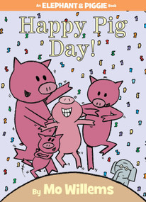 Happy Pig Day!-An Elephant and Piggie Book by Mo Willems, 9781423143420