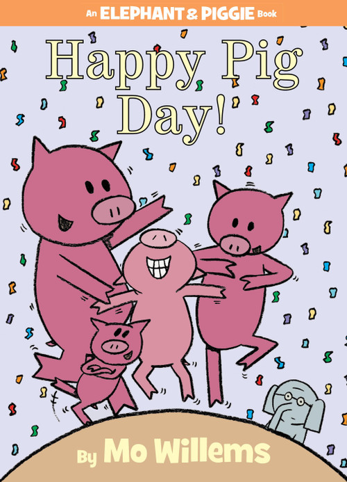 Happy Pig Day!-An Elephant and Piggie Book by Mo Willems, 9781423143420