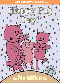 Happy Pig Day!-An Elephant and Piggie Book by Mo Willems, 9781423143420