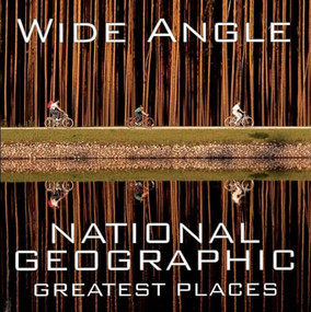 Wide Angle (National Geographic Greatest Places) by Ferdinand Protzman, 9781426208935