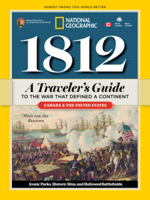 1812: A Traveler's Guide to the War That Defined a Continent (A Traveler's Guide to the War That Defined a Continent) by National Geographic, 9781426211270