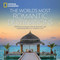 World's Most Romantic Destinations, The (50 Dreamy Getaways, Private Retreats, and Enchanting Places to Celebrate Love) by National Geographic, 9781426217067