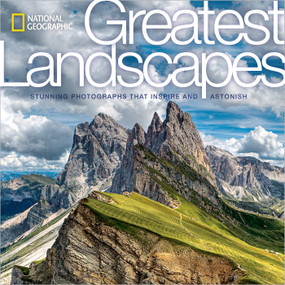 National Geographic Greatest Landscapes (Stunning Photographs That Inspire and Astonish) by National Geographic, 9781426217128