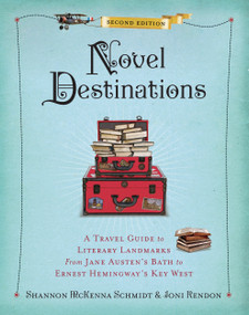 Novel Destinations, Second Edition (A Travel Guide to Literary Landmarks From Jane Austen's Bath to Ernest Hemingway's Key West) by Joni Rendon, 9781426217807