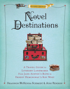 Novel Destinations, Second Edition (A Travel Guide to Literary Landmarks From Jane Austen's Bath to Ernest Hemingway's Key West) by Joni Rendon, 9781426217807