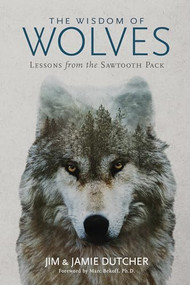 Wisdom of Wolves, The (Lessons From the Sawtooth Pack) by Jim Dutcher, 9781426218866