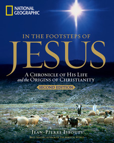 In the Footsteps of Jesus, 2nd Edition (A Chronicle of His Life and the Origins of Christianity) by Jean-Pierre Isbouts, 9781426219139