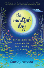 The Mindful Day (How to Find Focus, Calm, and Joy From Morning to Evening) by Laurie J. Cameron, 9781426220340
