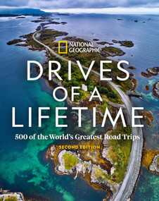 Drives of a Lifetime 2nd Edition (500 of the World's Greatest Road Trips) by National Geographic, 9781426221392
