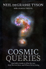 Cosmic Queries (StarTalk's Guide to Who We Are, How We Got Here, and Where We're Going) by Neil Degrasse Tyson, 9781426221774